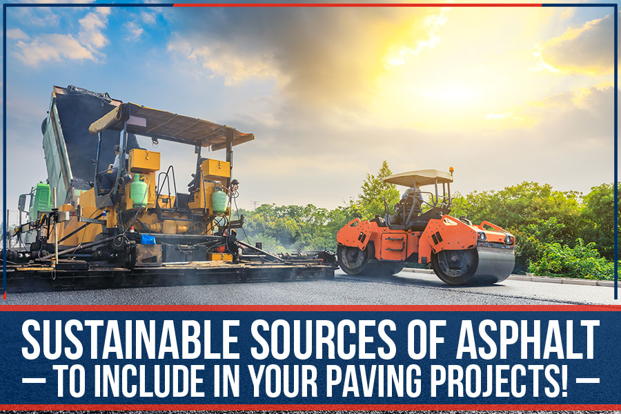Sustainable Sources Of Asphalt To Include In Your Paving Projects!