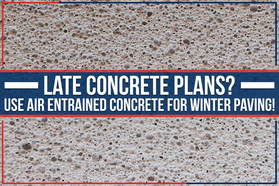 Late Concrete Plans? Use Air Entrained Concrete For Winter Paving!