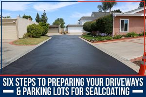 Six Steps To Preparing Your Driveways & Parking Lots For Sealcoating