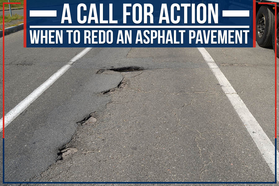 You are currently viewing A Call For Action: When To Redo An Asphalt Pavement