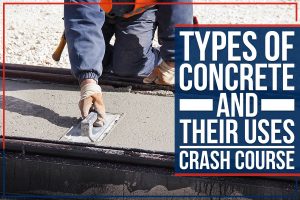 Read more about the article Types Of Concrete And Their Uses – Crash Course