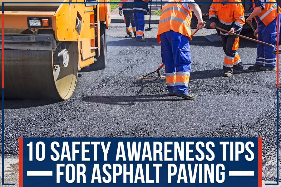 10 Safety Awareness Tips For Asphalt Paving