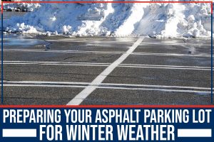 Read more about the article Preparing Your Asphalt Parking Lot For Winter Weather