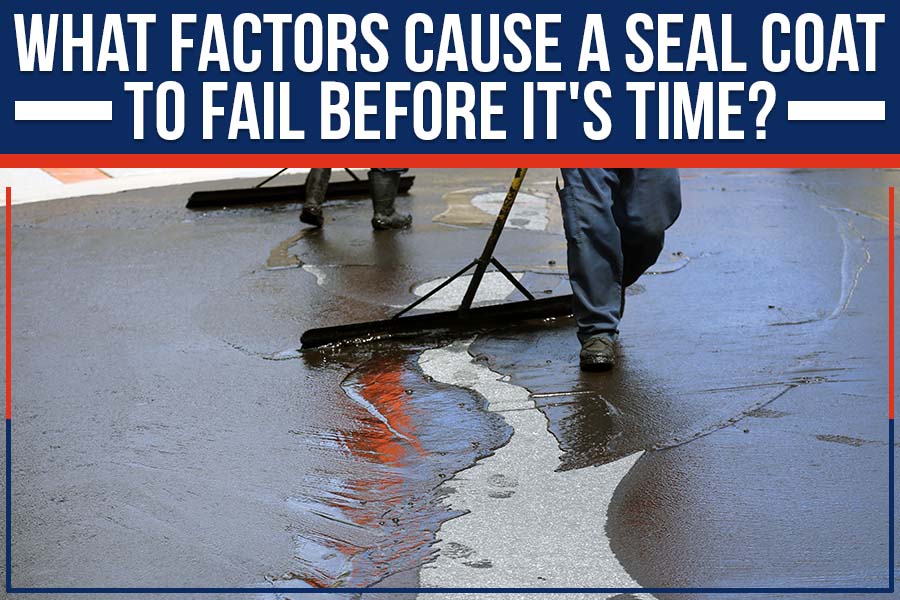 What Factors Cause A Seal Coat To Fail Before It's Time?