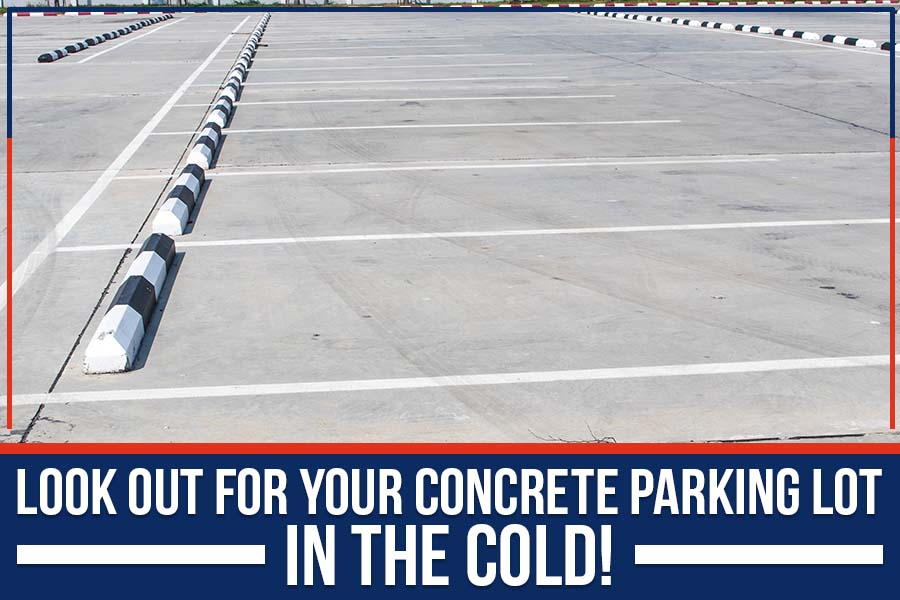 Look Out For Your Concrete Parking Lot In The Cold!